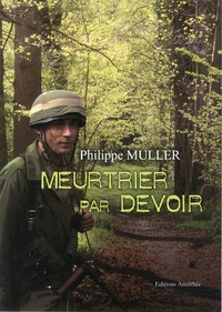 Philippe Müller - Meurtrier par devoir.