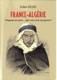 Zohra Mahi - France-Algérie - Cinquante ans après... Que reste-t-il de nos guerres ?.