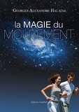 Georges Alexandre Halatas - La magie du mouvement - Le mouvement, c'est la vie... L'inertie, c'est la mort.