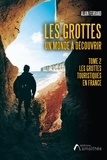 Alain Ferrand - Les grottes, un monde à découvrir - Tome 2, Les grottes touristiques en France.