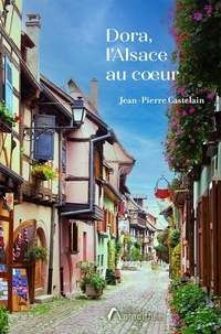 Jean-Pierre Castelain - Dora, L'Alsace au coeur.