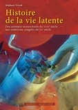 Stéphane Tirard - Histoire de la vie latente - Des animaux ressuscitants du XVIIIe siècle aux embryons congelés du XXe siècle.