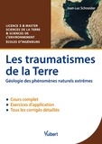 Jean-Luc Schneider - Les traumatismes de la Terre - Géologie des phénomènes naturels extrêmes.
