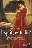 Vivianne Perret - Esprit, es-tu là? Histoires du surnaturel, de l'Antiquité à nos jours.
