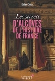 Didier Chirat - Les secrets d'alcôves de l'Histoire de France.