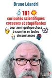 Bruno Léandri et Léandri Bruno - 101 curiosités scientifiques cocasses et stupéfiantes pour avoir quelque chose à raconter en toutes circonstances.