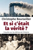 Christophe Bourseiller - Et si c'était la vérité? - Enquête sur les délires de l'Histoire.