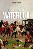 Jacques Garnier et Jacques Garnier - Les Secrets de Waterloo.