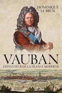 Dominique le Brun et Dominique Le Brun - Vauban : L'inventeur de la France moderne.