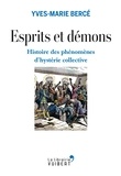 Yves-Marie Bercé - Esprits et démons - Histoire des phénomènes d'hystérie collective XVIe-XXe siècle - Histoire des phénomènes d'hystérie collective XVIe-XXe siècle.