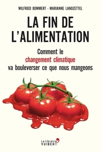Wilfried Bommert - La fin de l'alimentation : Comment le changement climatique va bouleverser ce que nous mangeons.