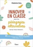 Madeleine Deny - Innover en classe avec les pédagogies alternatives cycles 2 et 3.