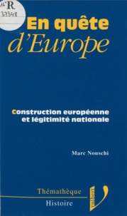 Marc Nouschi - En quête d'Europe - Construction européenne et légitimité nationale.