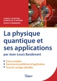 Jean-Louis Basdevant - La physique quantique et ses applications - Licence 3 & Master, sciences de la matière, écoles d'ingénieurs.