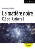 Françoise Combes - La matière noire - Clé de l'univers ?.