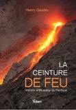 Henry Gaudru - La ceinture de feu - Volcans actifs autour du Pacifique.