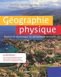 Jean-Jacques Delannoy et Philip Deline - Géographie physique - Aspects et dynamique du géosystème terrestre.