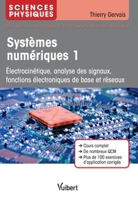 Thierry Gervais - Systèmes numériques - Tome 1, Electrocinétique, analyse des signaux, fonctions électroniques de base et réseaux.