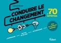 Laurent Giraud - La conduite du changement en 70 schémas - Comprendre, mettre en oeuvre, accompagner avec les meilleures méthodes.