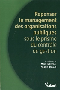 Marc Bollecker et Angèle Renaud - Repenser le management des organisations publiques - Une approche par le contrôle de gestion.