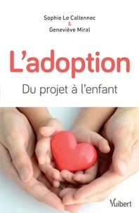 Geneviève Miral et Sophie Le Callennec - L'adoption - Du projet à l'enfant.