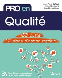 Marie-Pierre Callaud et Robert Duchamp - Pro en Qualité - 63 outils et 12 plans d'action.