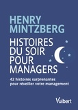 Henry Mintzberg - Histoires du soir pour managers - 42 histoires surprenantes pour réveiller votre management.