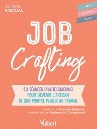 Sylvaine Pascual - Job Crafting - 10 séances d'autocoaching pour devenir l'artisan de son propre plaisir au travail.
