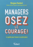 Margaux Rambert - Managers, osez le courage ! - Le guide pour trouver sa juste place.
