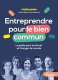 Hélène Binet et Léa Zaslavsky - Entreprendre pour le bien commun - Le guide pour se lancer et changer de monde.