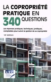  ARC - La copropriété pratique en 340 questions - Les réponses pratiques, techniques, juridiques, comptables pour suivre la gestion de sa copropriété.