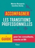 Caroline Averty et Marina Bourgeois - Accompagner les transitions professionnelles - Le guide pour les consultants, coachs et RH.
