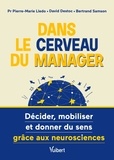 Bertrand Samson et David Destoc - Dans le cerveau du manager ! - Décider, mobiliser et donner du sens grâce aux neurosciences.