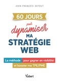 Jean-François Detout - 60 jours pour dynamiser ma stratégie web - La méthode pour gagner en visibilité et booster ma TPE/PME.