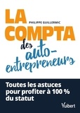 Philippe Guillermic - La comptabilité des auto-entrepreneurs - Toutes les astuces pour profiter à 100 % du statut.