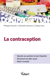 Philippe Faucher et Teddy Linet - La contraception - Répondre aux questions les plus fréquentes - Déconstruire les idées reçues - Retenir l'essentiel.