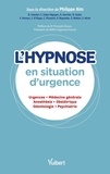 Philippe Aïm - L'hypnose en situation d'urgence - Urgences, médecine générale, anesthésie, obstétrique, odontologie, psychiatrie.