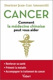 Jean-Luc Amouretti - Cancer - Comment la médecine chinoise peut vous aider.