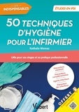 Nathalie Moreau - Les 50 techniques d'hygiène pour l'infirmier - Utile pour ses stages et sa pratique professionnelle.