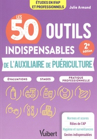 Julie Armand - Les 50 outils indispensables de l'auxiliaire de puériculture.