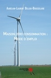 Aurélian-Laurent Bellou-Bousselaire - Maison zéro consommation : mode d'emploi.