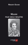 Marguerite Guichard - Mourir pour mieux renaître.