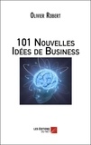 Olivier Robert - 101 nouvelles idées de business.