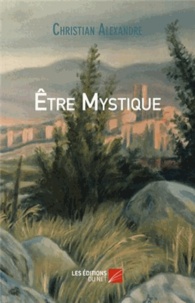 Christian Alexandre - Etre mystique.