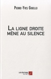 Pierre-Yves Gibello - La ligne droite mène au silence.