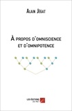 Alain Jégat - A propos d'Omniscience et d'Omnipotence.