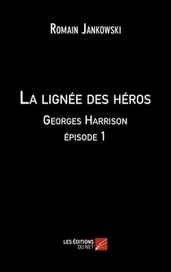 Romain Jankowski - La lignée des héros : Georges Harrison épisode 1.