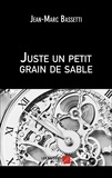 Jean-Marc Bassetti - Juste un petit grain de sable.