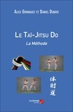 Alice Gombault et Daniel Dubois - Le Taï-Jitsu Do : La Méthode.