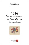 Didier Wallon - 1914 - Chronique familiale de Paul Wallon - Correspondances.